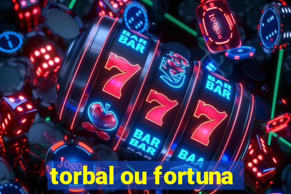 torbal ou fortuna