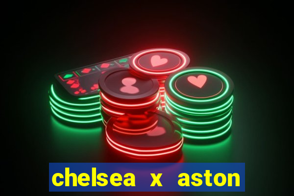 chelsea x aston villa palpites