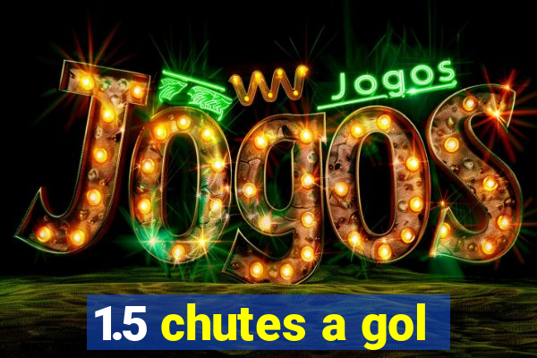 1.5 chutes a gol