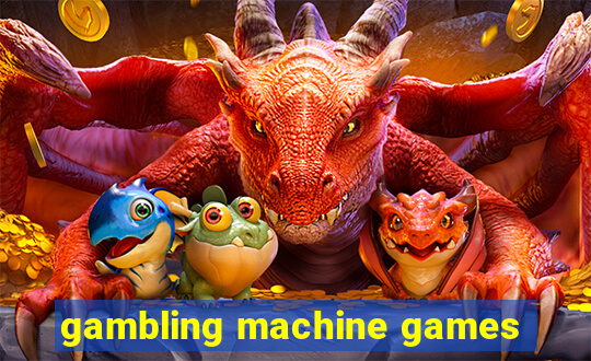 gambling machine games