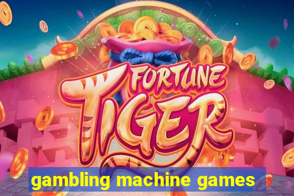 gambling machine games