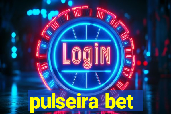 pulseira bet