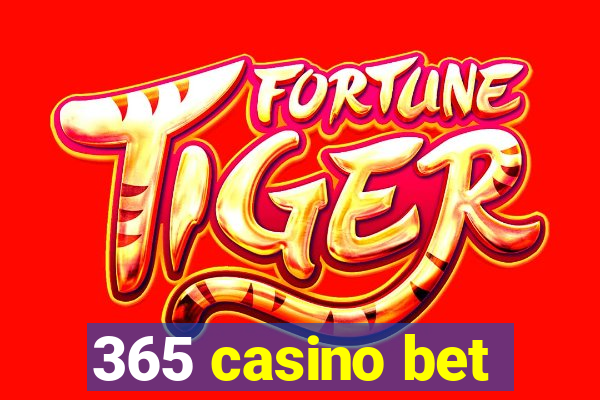 365 casino bet