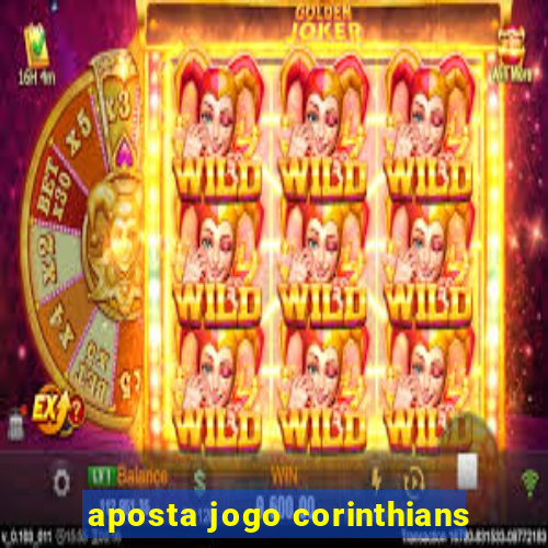 aposta jogo corinthians