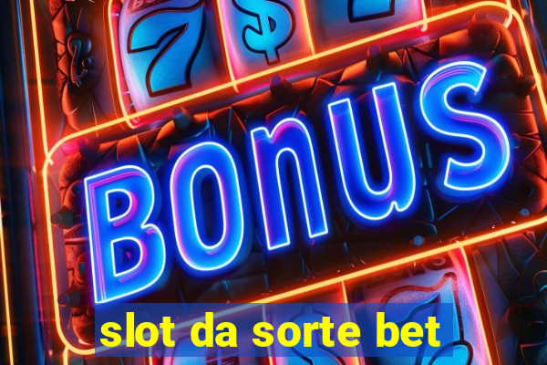 slot da sorte bet