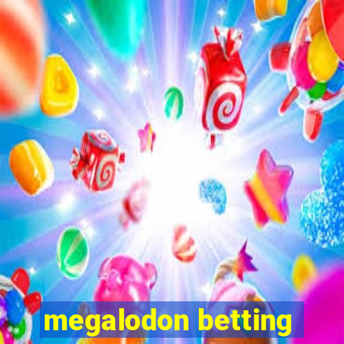 megalodon betting