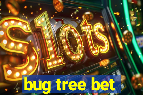 bug tree bet