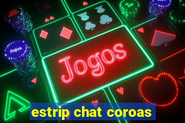 estrip chat coroas