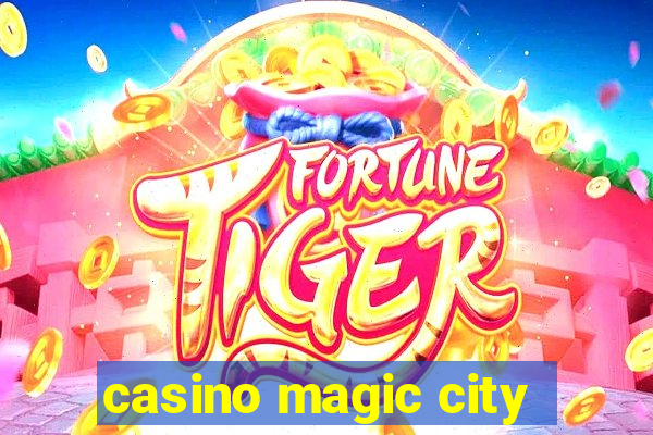 casino magic city