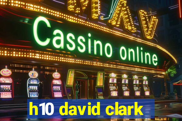 h10 david clark