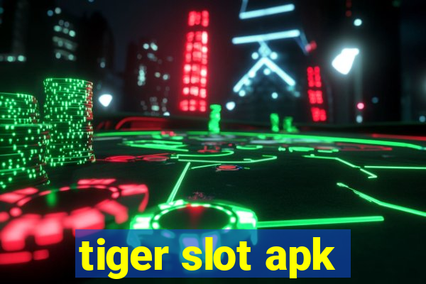 tiger slot apk