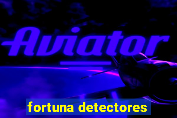 fortuna detectores