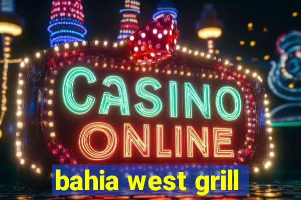 bahia west grill