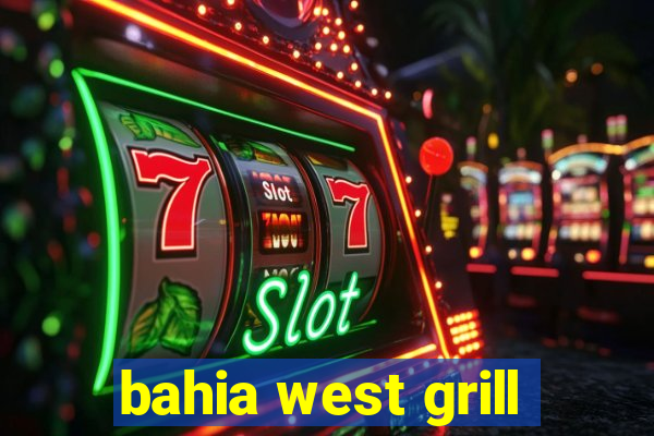 bahia west grill