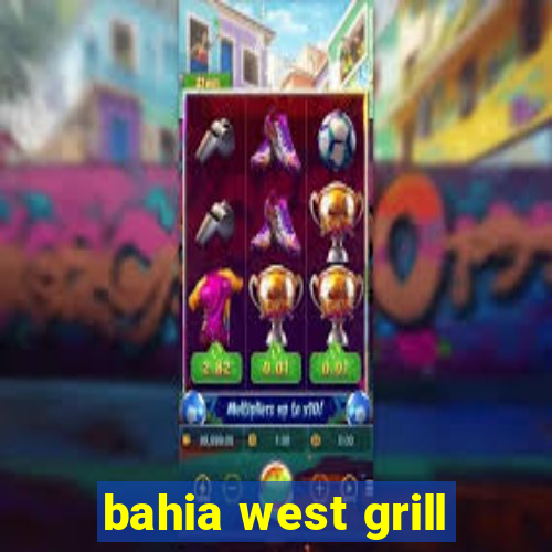 bahia west grill