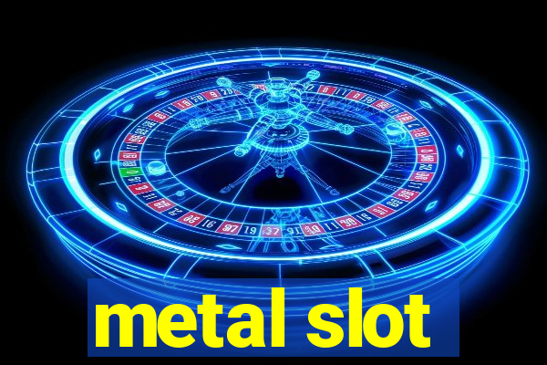 metal slot