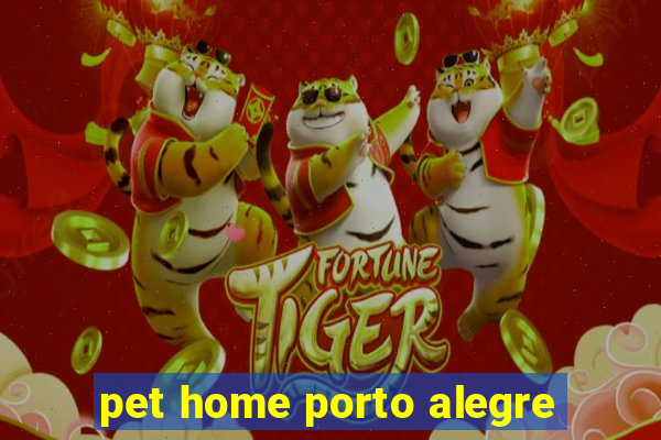 pet home porto alegre