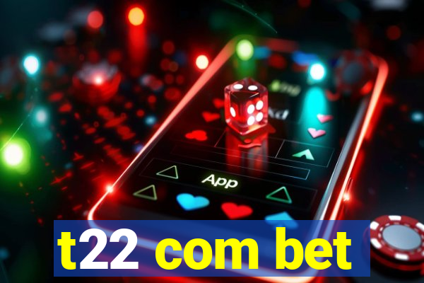 t22 com bet