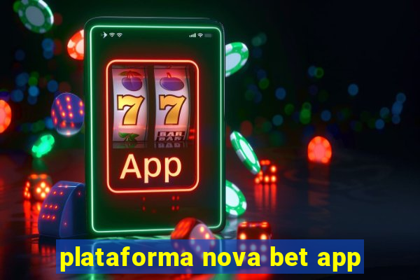 plataforma nova bet app