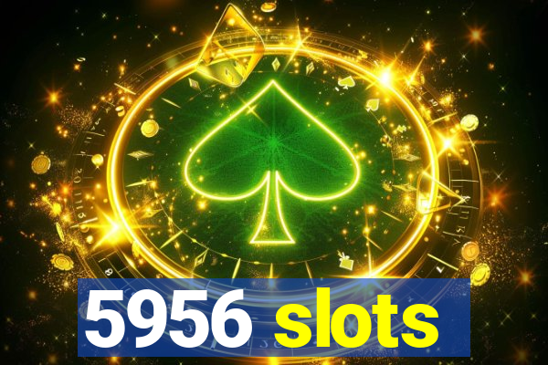 5956 slots