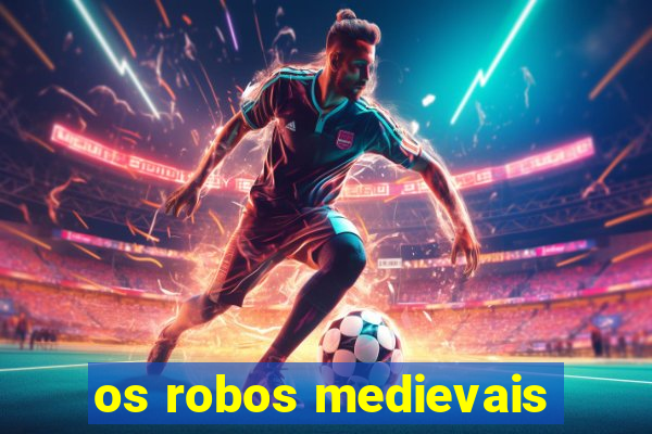 os robos medievais