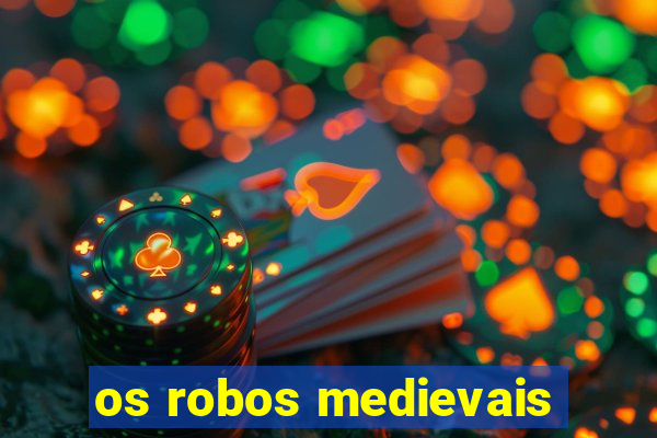 os robos medievais