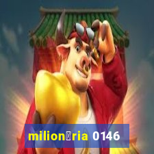 milion谩ria 0146