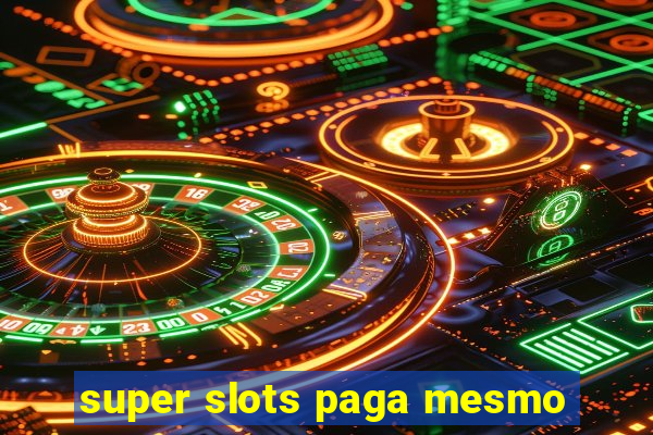 super slots paga mesmo