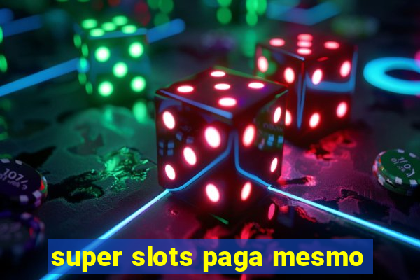 super slots paga mesmo