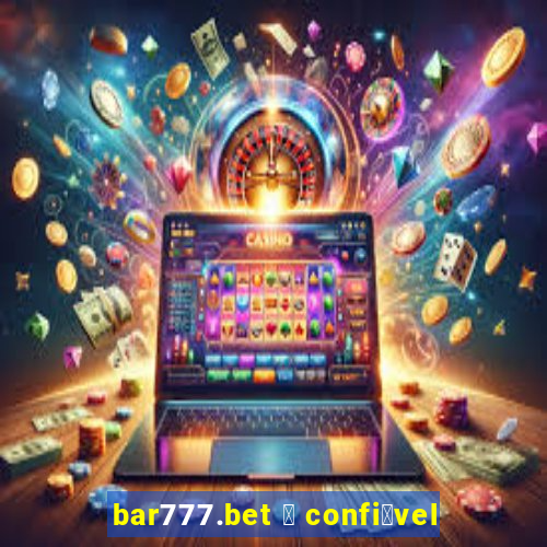 bar777.bet 茅 confi谩vel