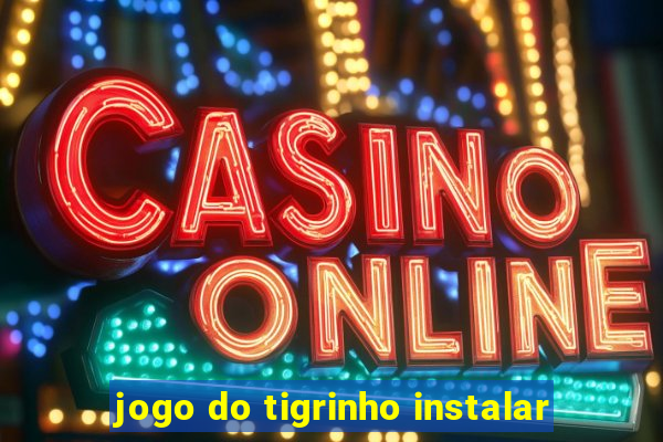 jogo do tigrinho instalar