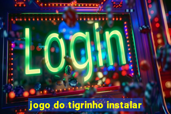 jogo do tigrinho instalar