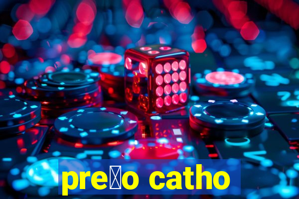 pre莽o catho