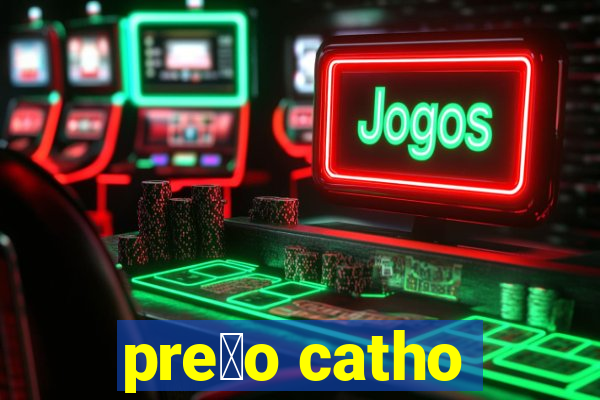 pre莽o catho