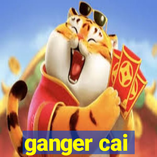 ganger cai