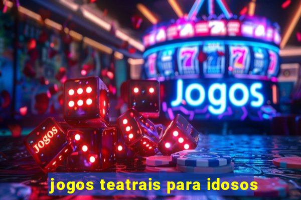 jogos teatrais para idosos