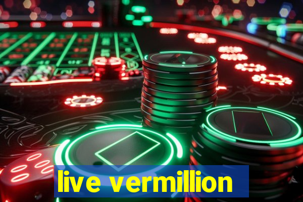 live vermillion