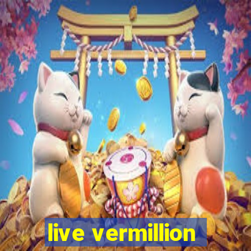 live vermillion