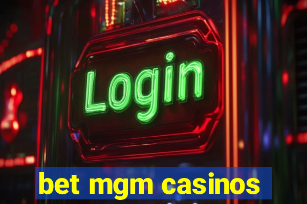 bet mgm casinos