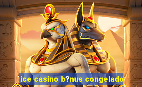 ice casino b?nus congelado