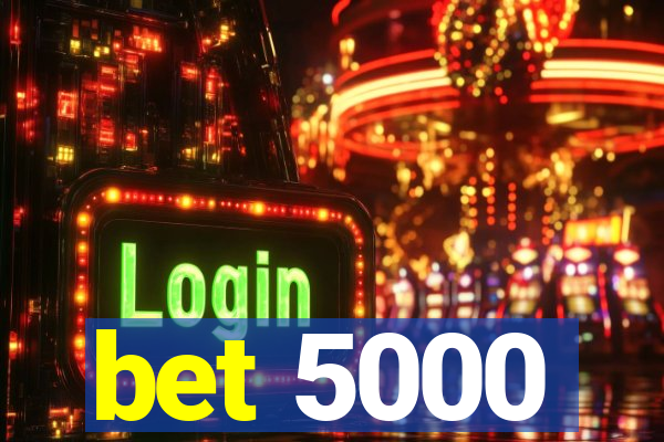 bet 5000