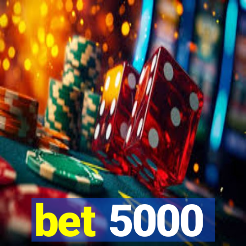 bet 5000