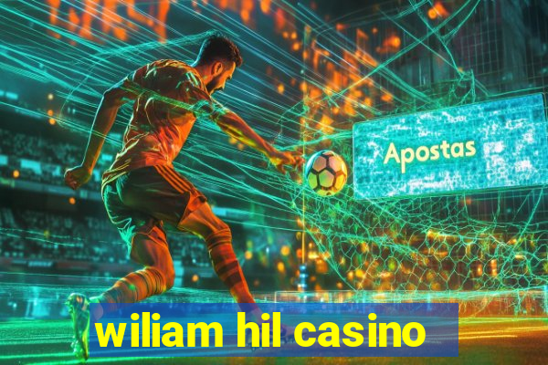 wiliam hil casino