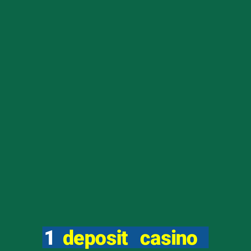 1 deposit casino real money