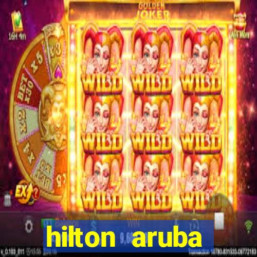 hilton aruba caribbean resort casino