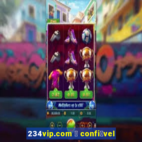 234vip.com 茅 confi谩vel