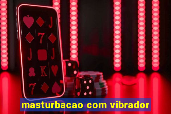 masturbacao com vibrador