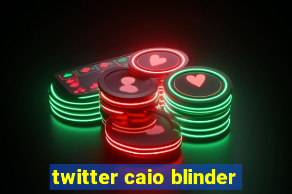 twitter caio blinder