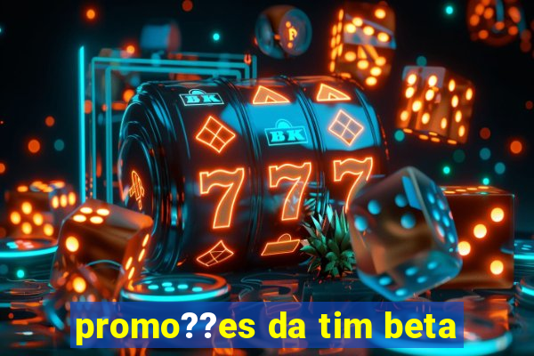 promo??es da tim beta