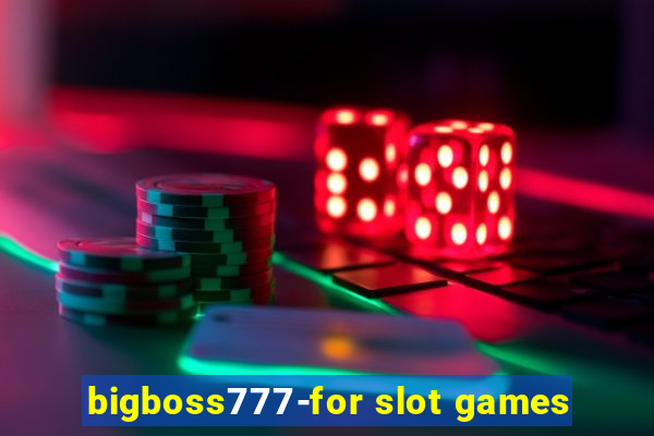 bigboss777-for slot games